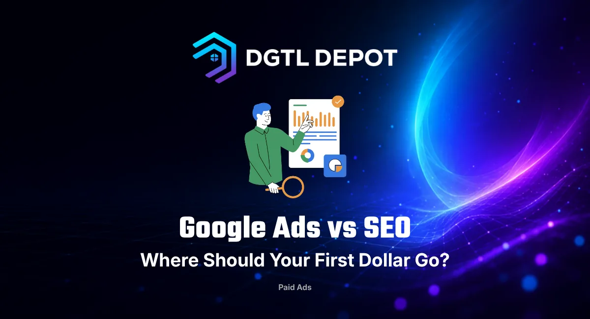 Google Ads vs SEO — where should your first marketing dollar go? A guide from DGTL Depot