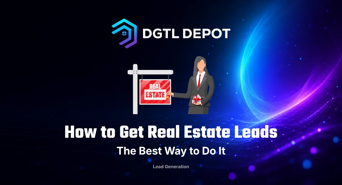 Real estate lead generation for agents — a guide from DGTL Depot