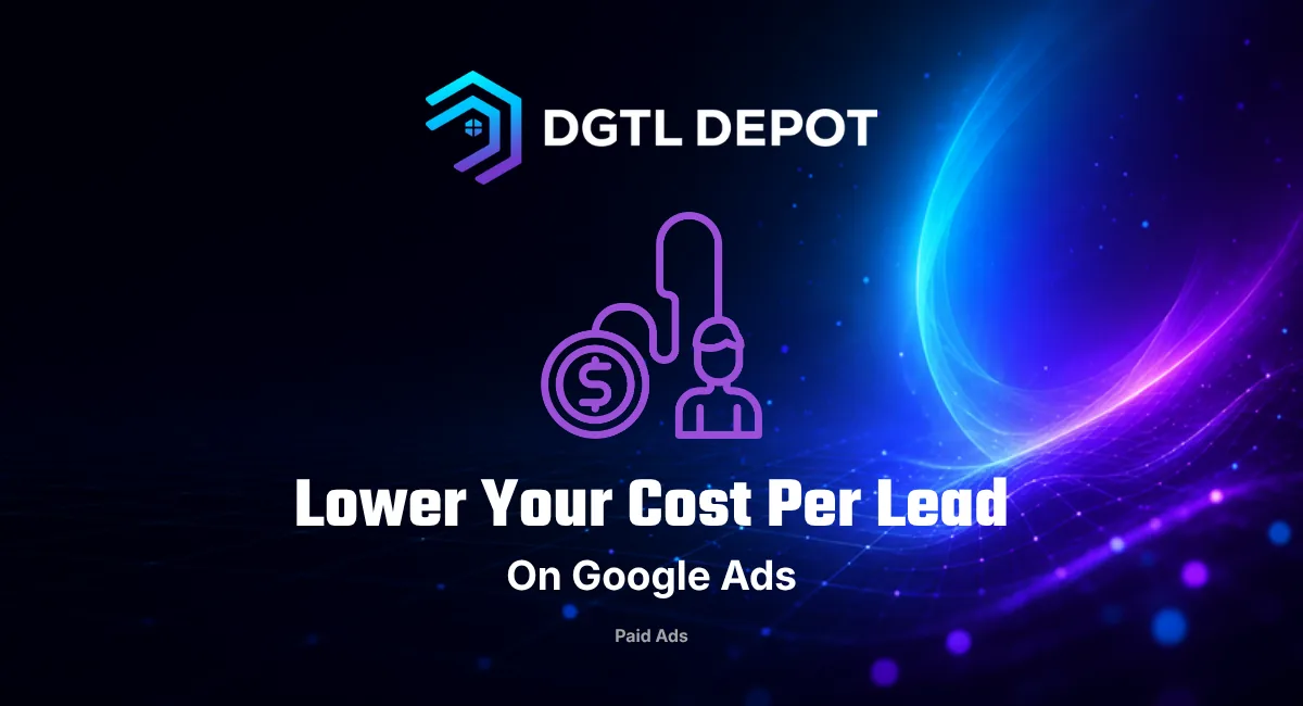 How to lower your cost per lead on Google Ads without spending more, from DGTL Depot
